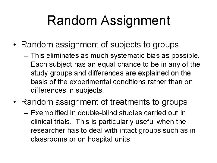 Random Assignment • Random assignment of subjects to groups – This eliminates as much