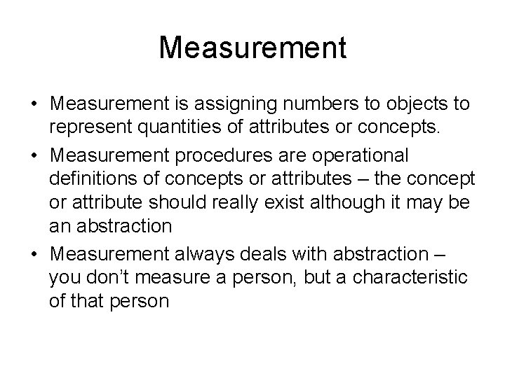 Measurement • Measurement is assigning numbers to objects to represent quantities of attributes or