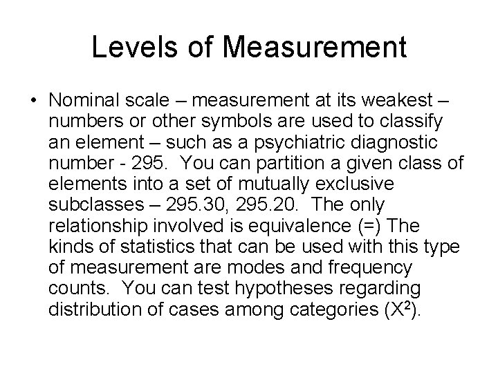 Levels of Measurement • Nominal scale – measurement at its weakest – numbers or