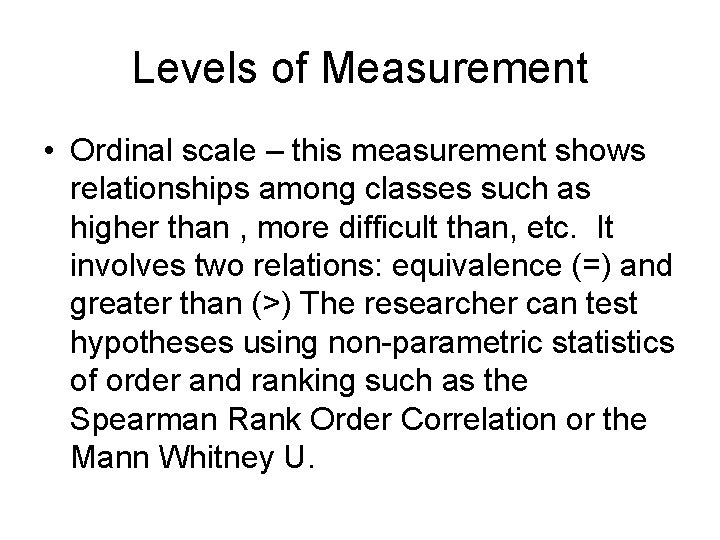 Levels of Measurement • Ordinal scale – this measurement shows relationships among classes such
