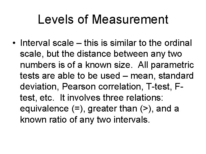 Levels of Measurement • Interval scale – this is similar to the ordinal scale,