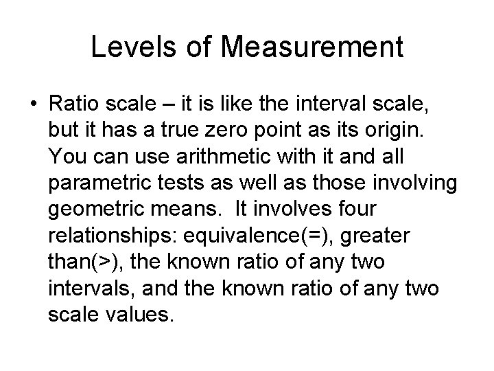 Levels of Measurement • Ratio scale – it is like the interval scale, but
