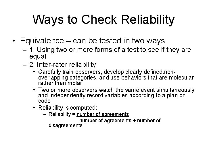 Ways to Check Reliability • Equivalence – can be tested in two ways –