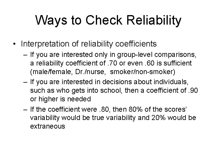 Ways to Check Reliability • Interpretation of reliability coefficients – If you are interested