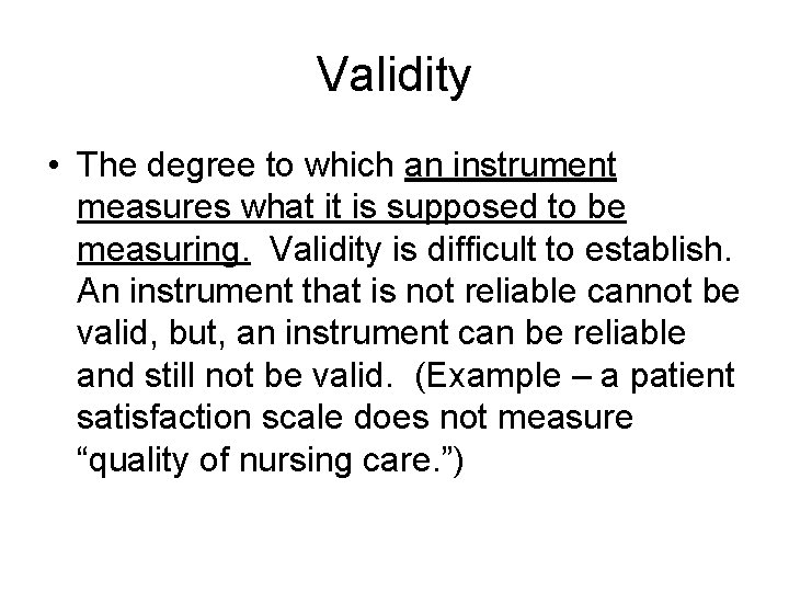 Validity • The degree to which an instrument measures what it is supposed to