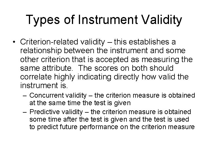 Types of Instrument Validity • Criterion-related validity – this establishes a relationship between the