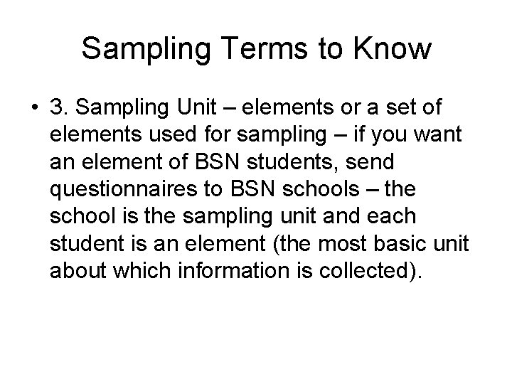 Sampling Terms to Know • 3. Sampling Unit – elements or a set of