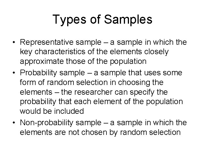Types of Samples • Representative sample – a sample in which the key characteristics