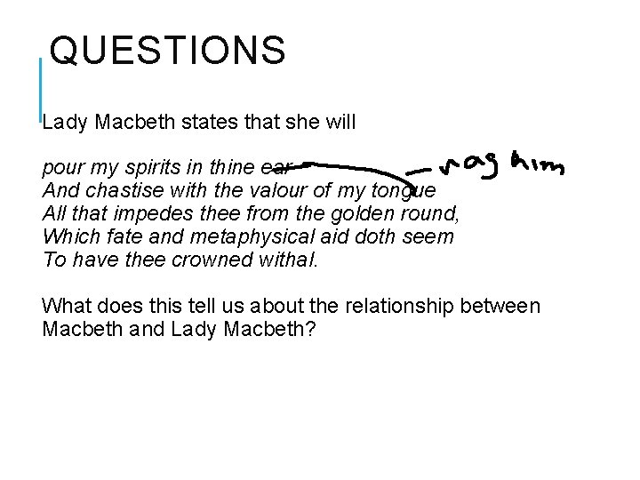 QUESTIONS Lady Macbeth states that she will pour my spirits in thine ear And