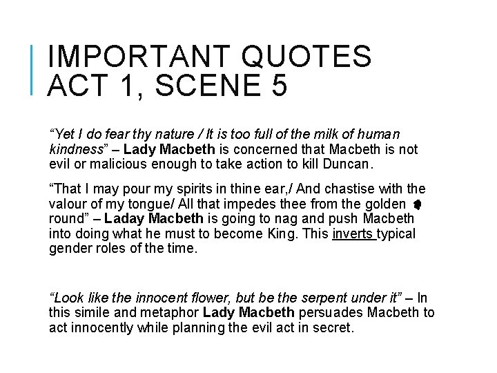 IMPORTANT QUOTES ACT 1, SCENE 5 “Yet I do fear thy nature / It
