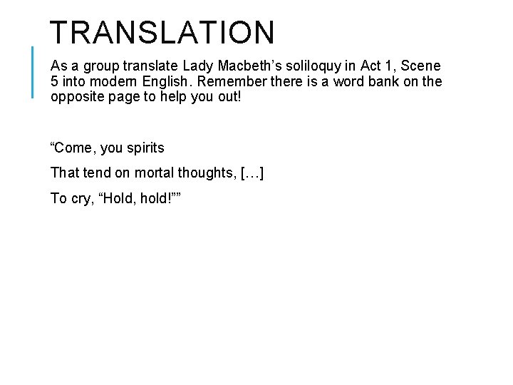 TRANSLATION As a group translate Lady Macbeth’s soliloquy in Act 1, Scene 5 into
