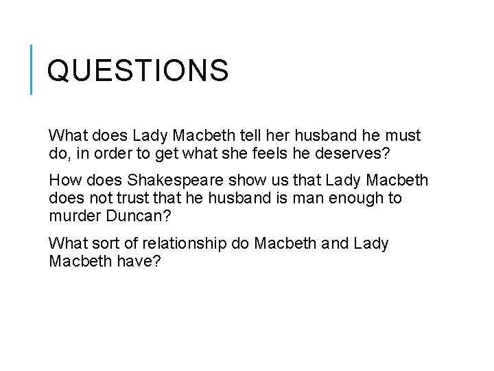 QUESTIONS What does Lady Macbeth tell her husband he must do, in order to
