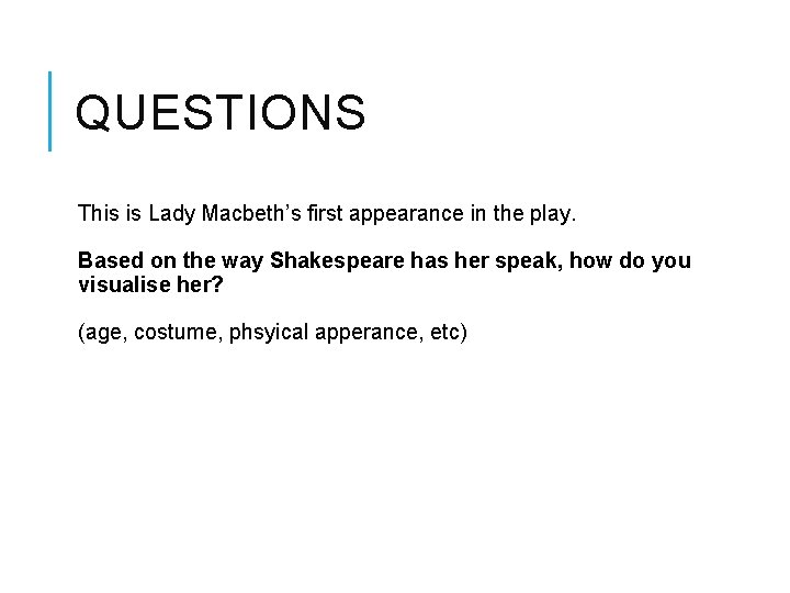 QUESTIONS This is Lady Macbeth’s first appearance in the play. Based on the way