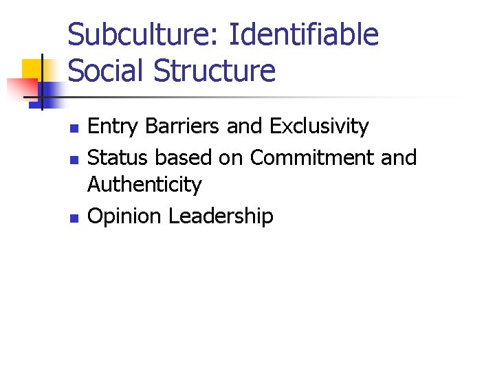Subculture: Identifiable Social Structure n n n Entry Barriers and Exclusivity Status based on