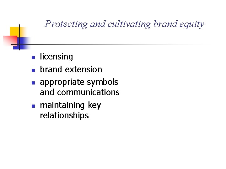 Protecting and cultivating brand equity n n licensing brand extension appropriate symbols and communications