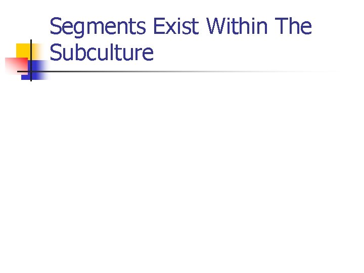 Segments Exist Within The Subculture 