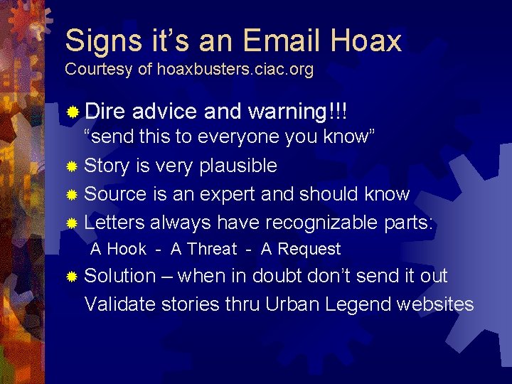 Signs it’s an Email Hoax Courtesy of hoaxbusters. ciac. org ® Dire advice and