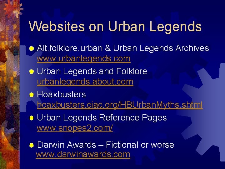 Websites on Urban Legends ® Alt. folklore. urban & Urban Legends Archives www. urbanlegends.