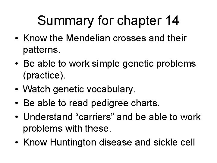 Summary for chapter 14 • Know the Mendelian crosses and their patterns. • Be