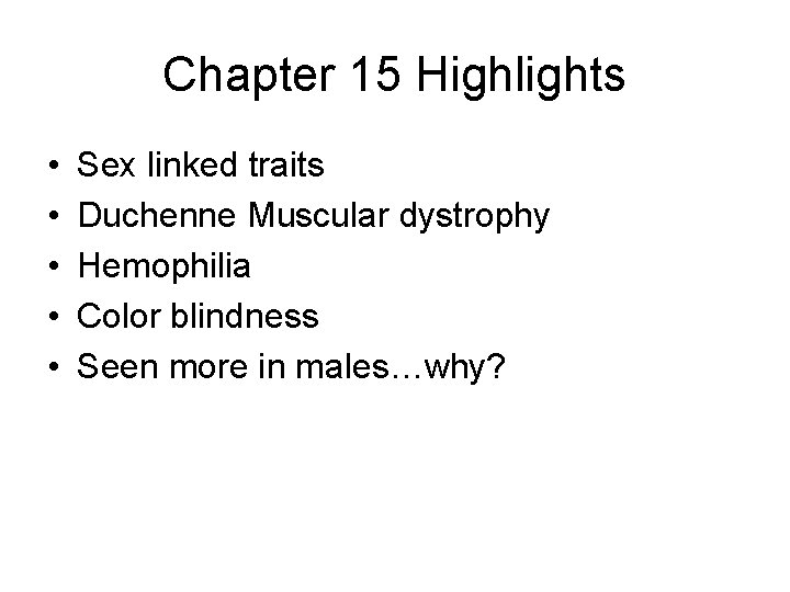 Chapter 15 Highlights • • • Sex linked traits Duchenne Muscular dystrophy Hemophilia Color