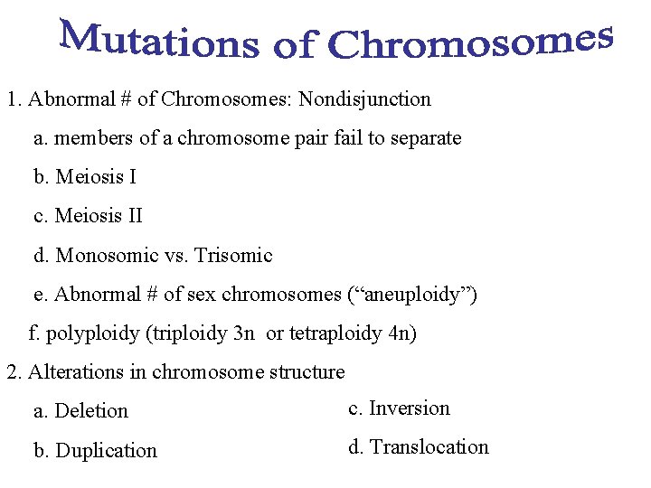 1. Abnormal # of Chromosomes: Nondisjunction a. members of a chromosome pair fail to