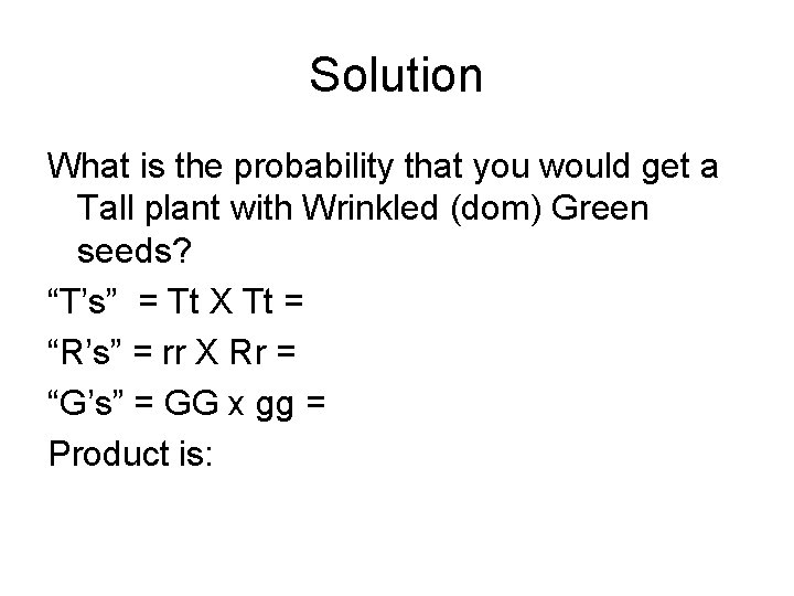 Solution What is the probability that you would get a Tall plant with Wrinkled