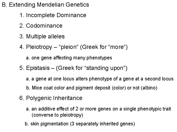 B. Extending Mendelian Genetics 1. Incomplete Dominance 2. Codominance 3. Multiple alleles 4. Pleiotropy