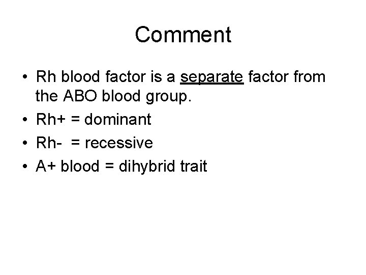 Comment • Rh blood factor is a separate factor from the ABO blood group.