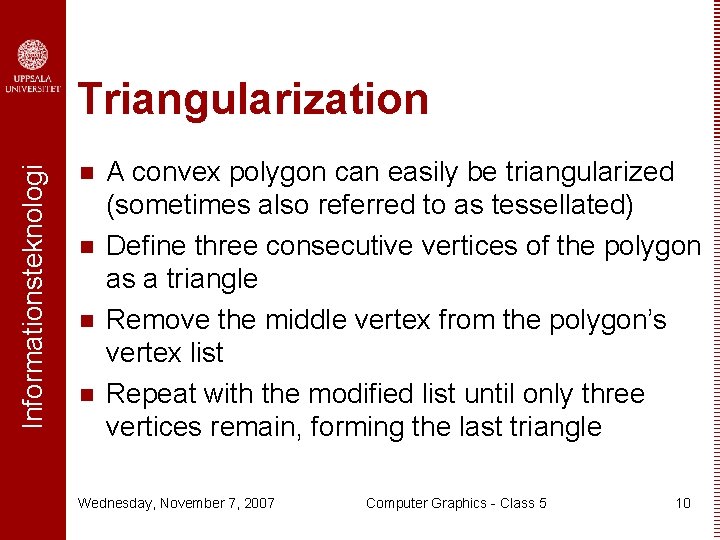 Informationsteknologi Triangularization n n A convex polygon can easily be triangularized (sometimes also referred