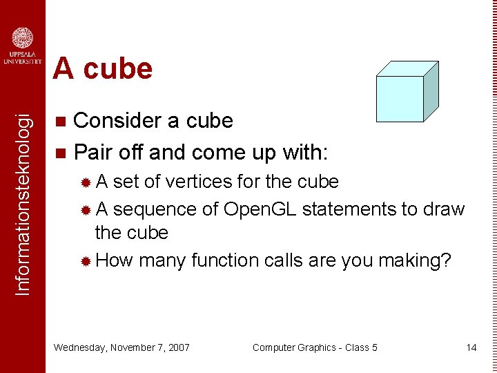 Informationsteknologi A cube Consider a cube n Pair off and come up with: n