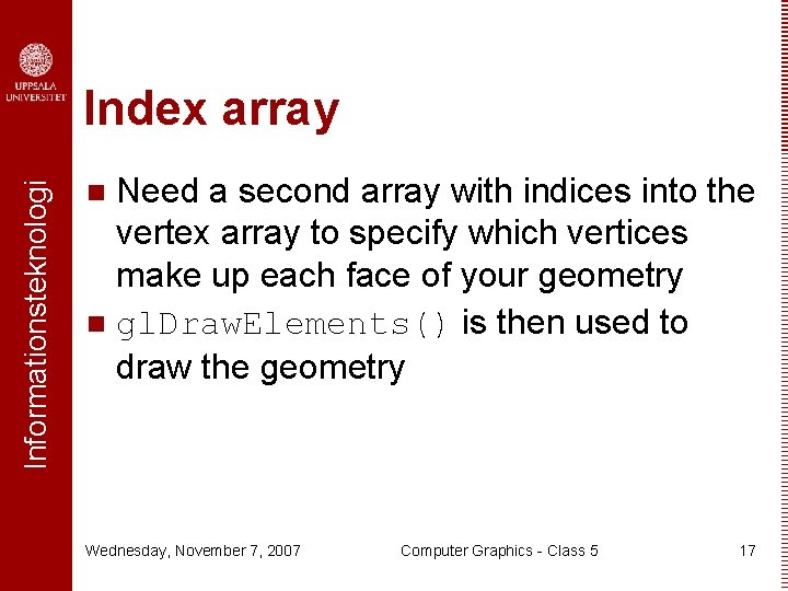 Informationsteknologi Index array Need a second array with indices into the vertex array to