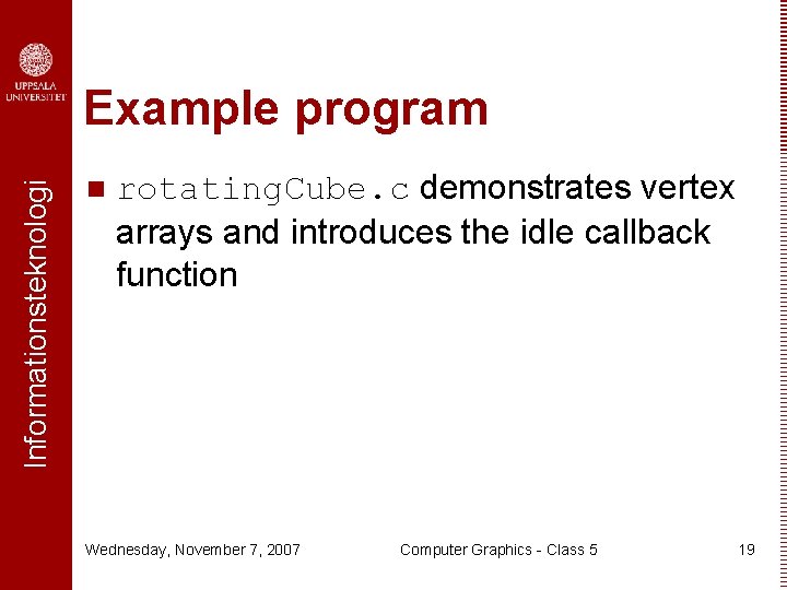 Informationsteknologi Example program n rotating. Cube. c demonstrates vertex arrays and introduces the idle