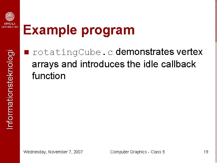 Informationsteknologi Example program n rotating. Cube. c demonstrates vertex arrays and introduces the idle Informationsteknologi Example program n rotating. Cube. c demonstrates vertex arrays and introduces the idle