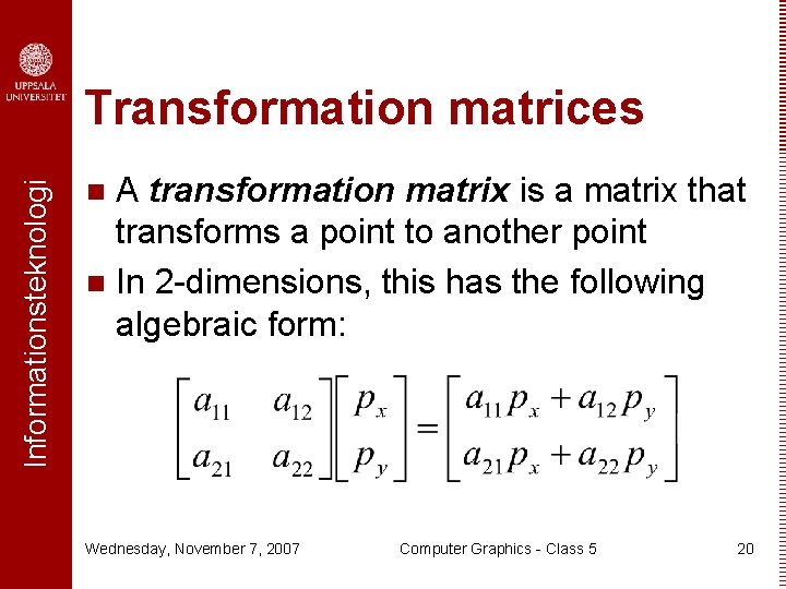 Informationsteknologi Transformation matrices A transformation matrix is a matrix that transforms a point to