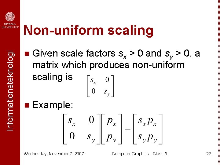 Informationsteknologi Non-uniform scaling n Given scale factors sx > 0 and sy > 0,