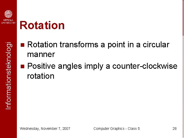 Informationsteknologi Rotation transforms a point in a circular manner n Positive angles imply a
