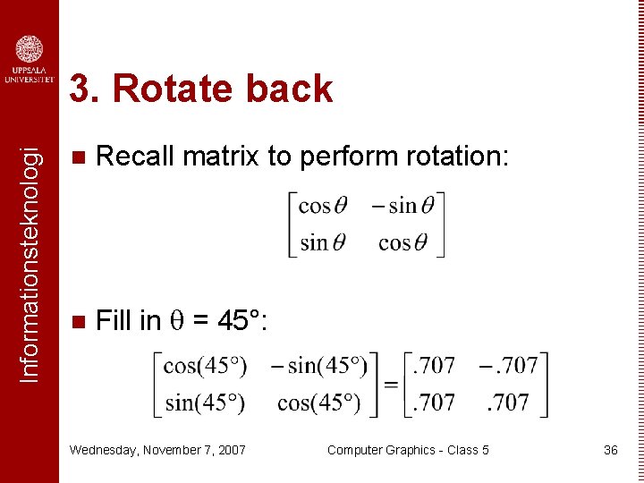 Informationsteknologi 3. Rotate back n Recall matrix to perform rotation: n Fill in =