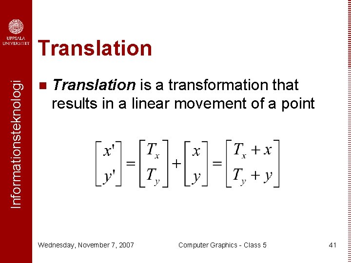 Informationsteknologi Translation n Translation is a transformation that results in a linear movement of