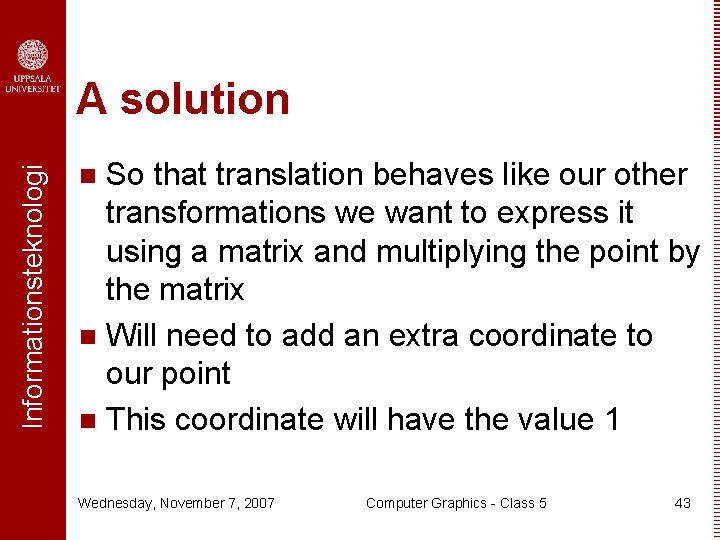 Informationsteknologi A solution So that translation behaves like our other transformations we want to