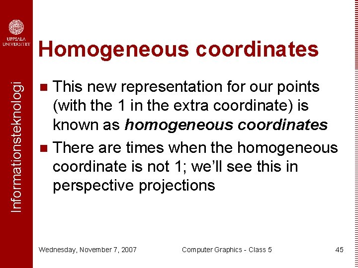 Informationsteknologi Homogeneous coordinates This new representation for our points (with the 1 in the