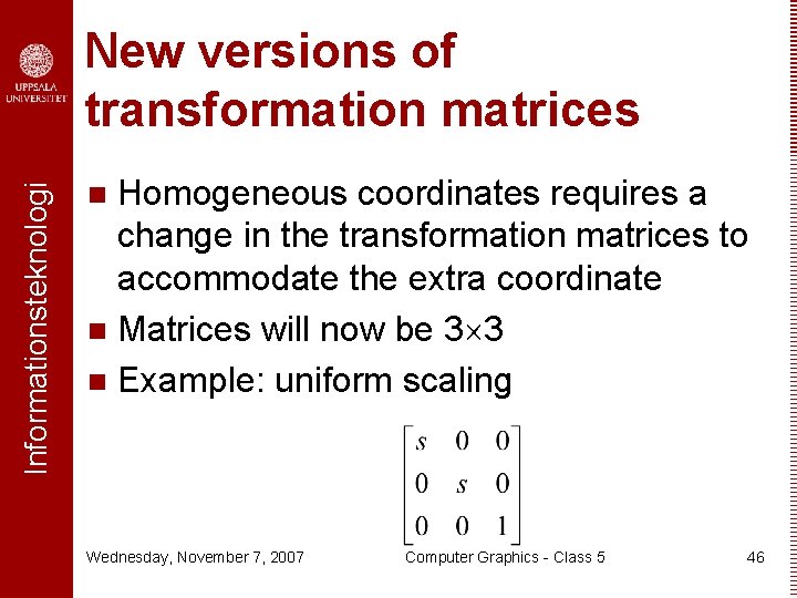 Informationsteknologi New versions of transformation matrices Homogeneous coordinates requires a change in the transformation