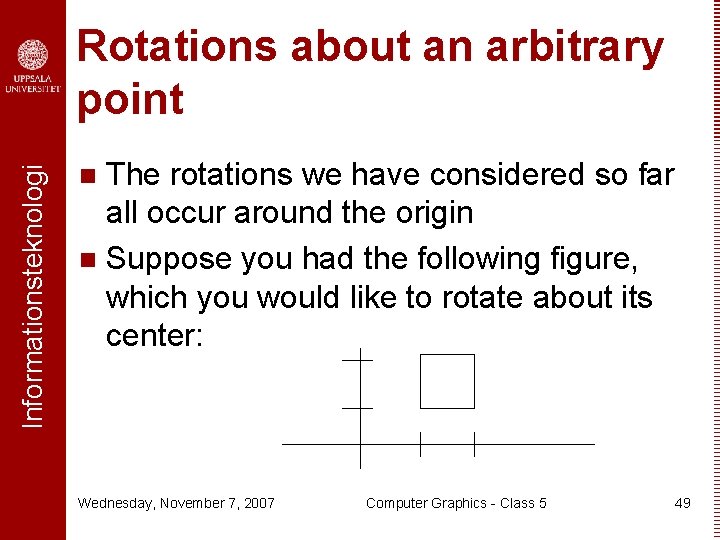 Informationsteknologi Rotations about an arbitrary point The rotations we have considered so far all