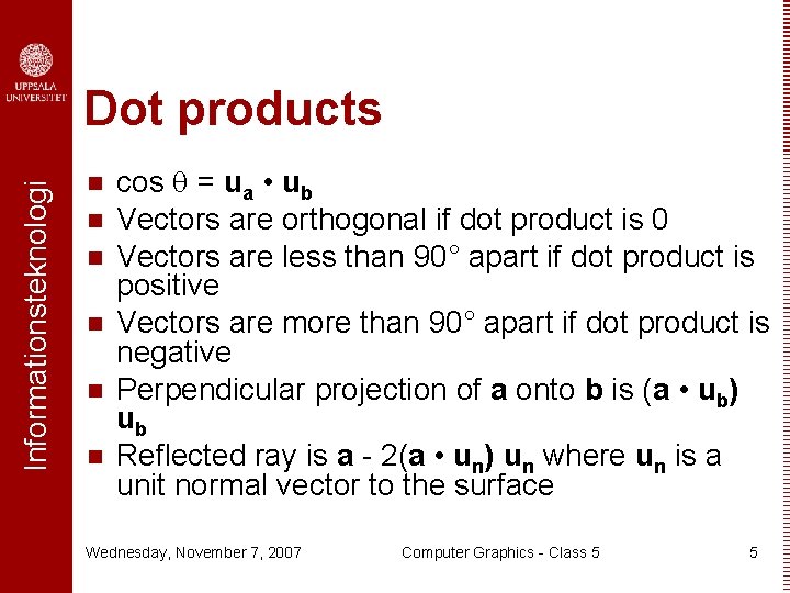 Informationsteknologi Dot products n n n cos = ua • ub Vectors are orthogonal