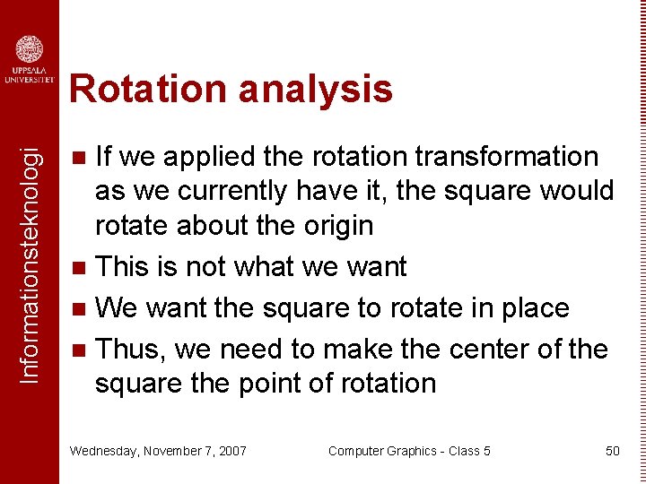 Informationsteknologi Rotation analysis If we applied the rotation transformation as we currently have it,