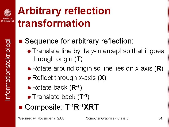 Informationsteknologi Arbitrary reflection transformation n Sequence for arbitrary reflection: ® Translate line by its