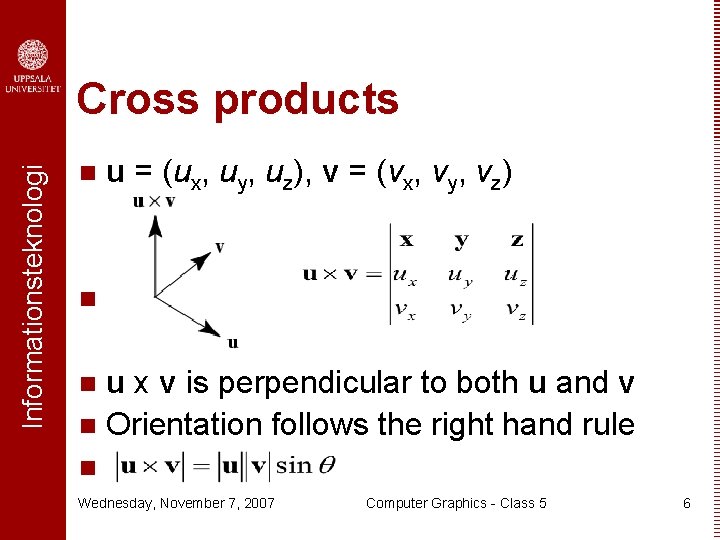 Informationsteknologi Cross products n u = (ux, uy, uz), v = (vx, vy, vz)