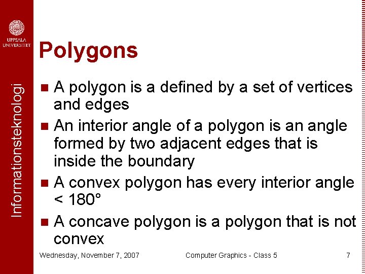 Informationsteknologi Polygons A polygon is a defined by a set of vertices and edges
