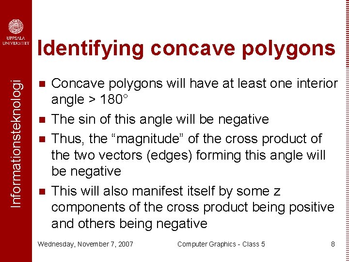 Informationsteknologi Identifying concave polygons n n Concave polygons will have at least one interior