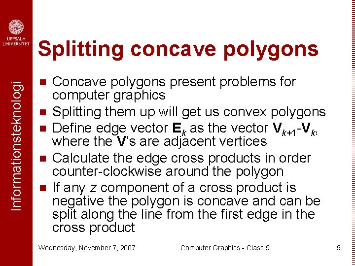 Informationsteknologi Splitting concave polygons n n n Concave polygons present problems for computer graphics