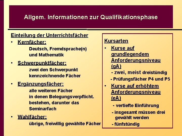Allgem. Informationen zur Qualifikationsphase Einteilung der Unterrichtsfächer • Kernfächer: Deutsch, Fremdsprache(n) und Mathematik •